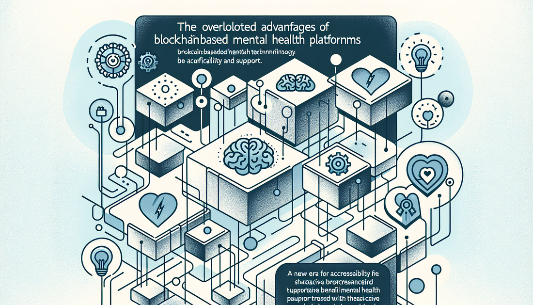 The Overlooked Advantages of Blockchain-Based Mental Health Platforms: A New Era for Accessibility and Support